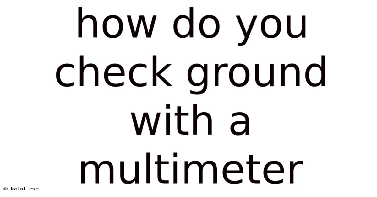 How Do You Check Ground With A Multimeter