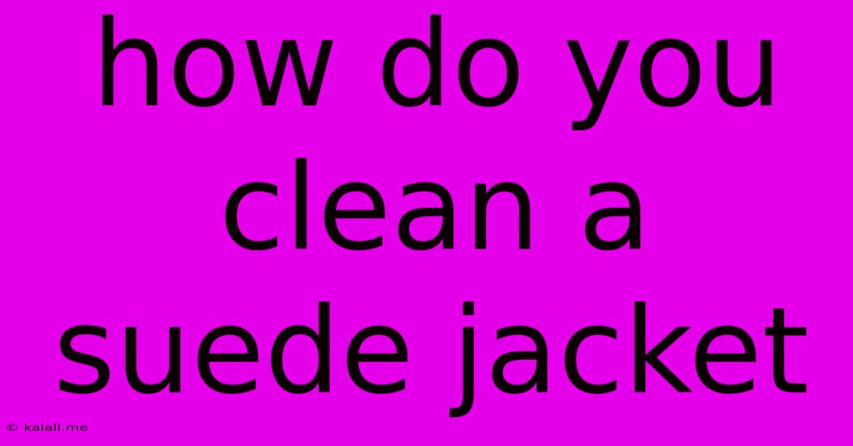 How Do You Clean A Suede Jacket