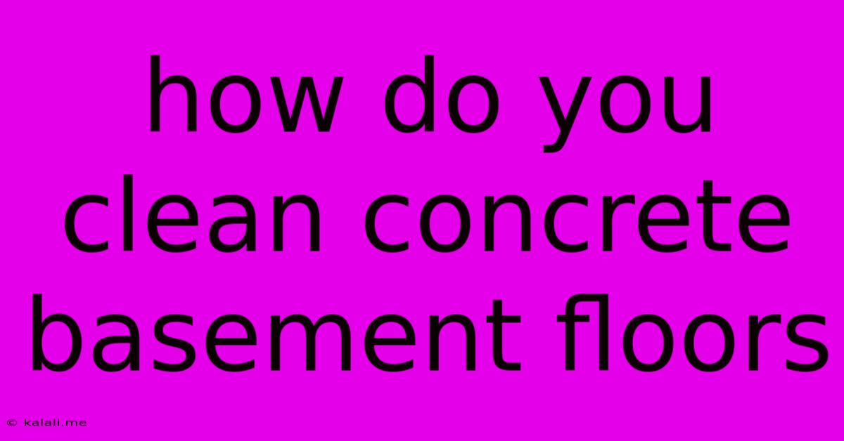 How Do You Clean Concrete Basement Floors