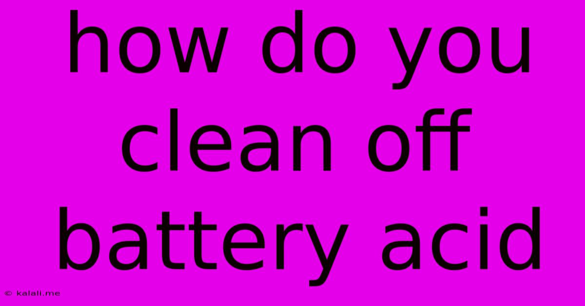 How Do You Clean Off Battery Acid