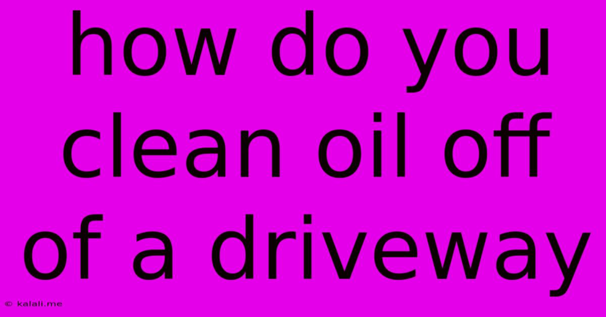 How Do You Clean Oil Off Of A Driveway