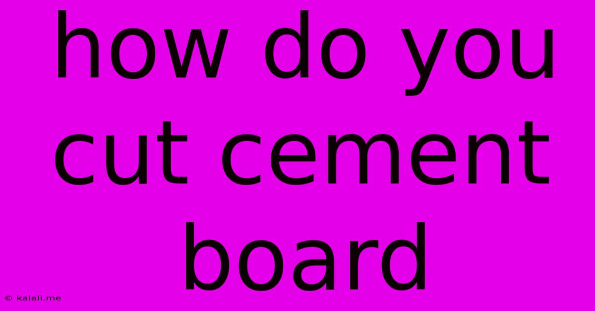 How Do You Cut Cement Board