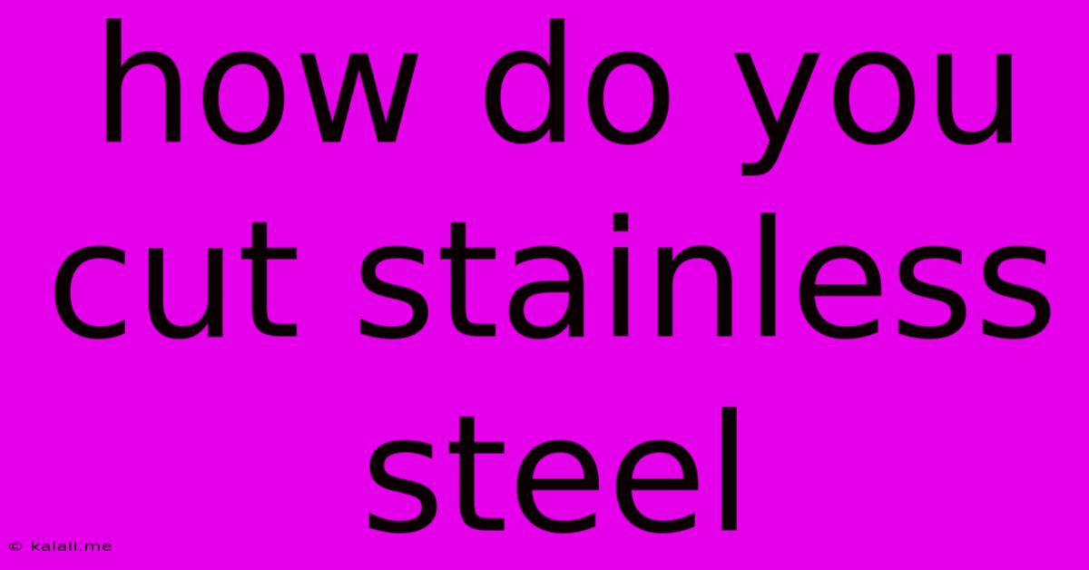 How Do You Cut Stainless Steel