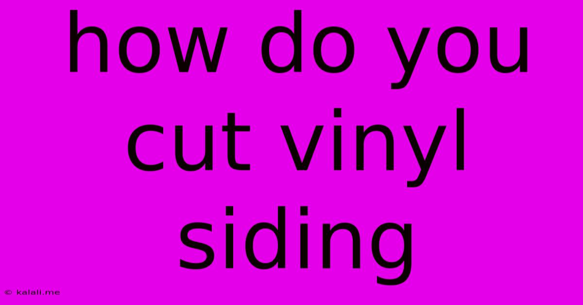 How Do You Cut Vinyl Siding