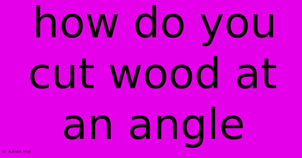How Do You Cut Wood At An Angle