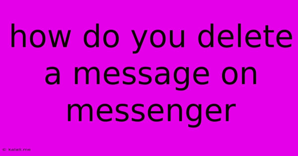 How Do You Delete A Message On Messenger