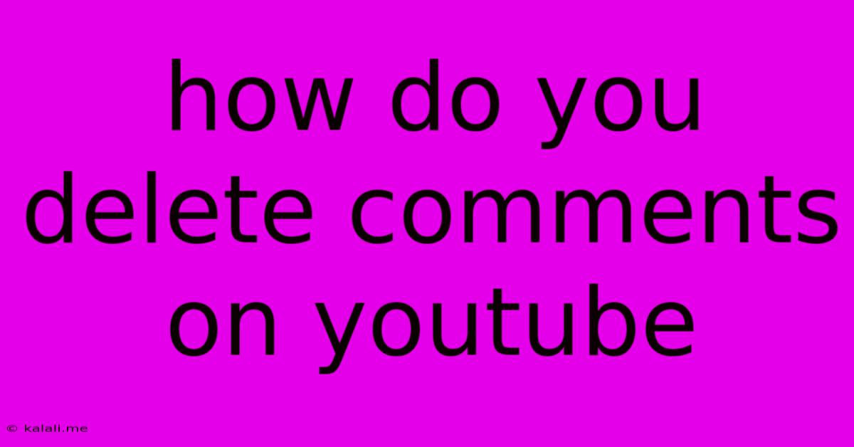 How Do You Delete Comments On Youtube