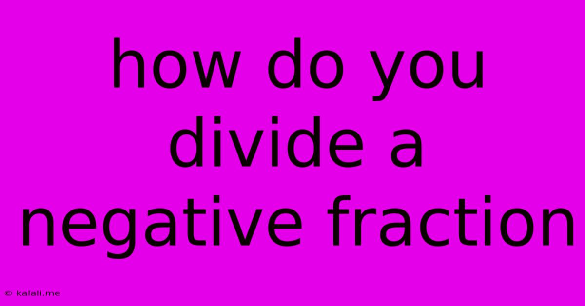 How Do You Divide A Negative Fraction