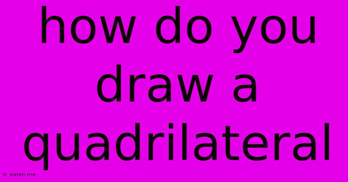How Do You Draw A Quadrilateral