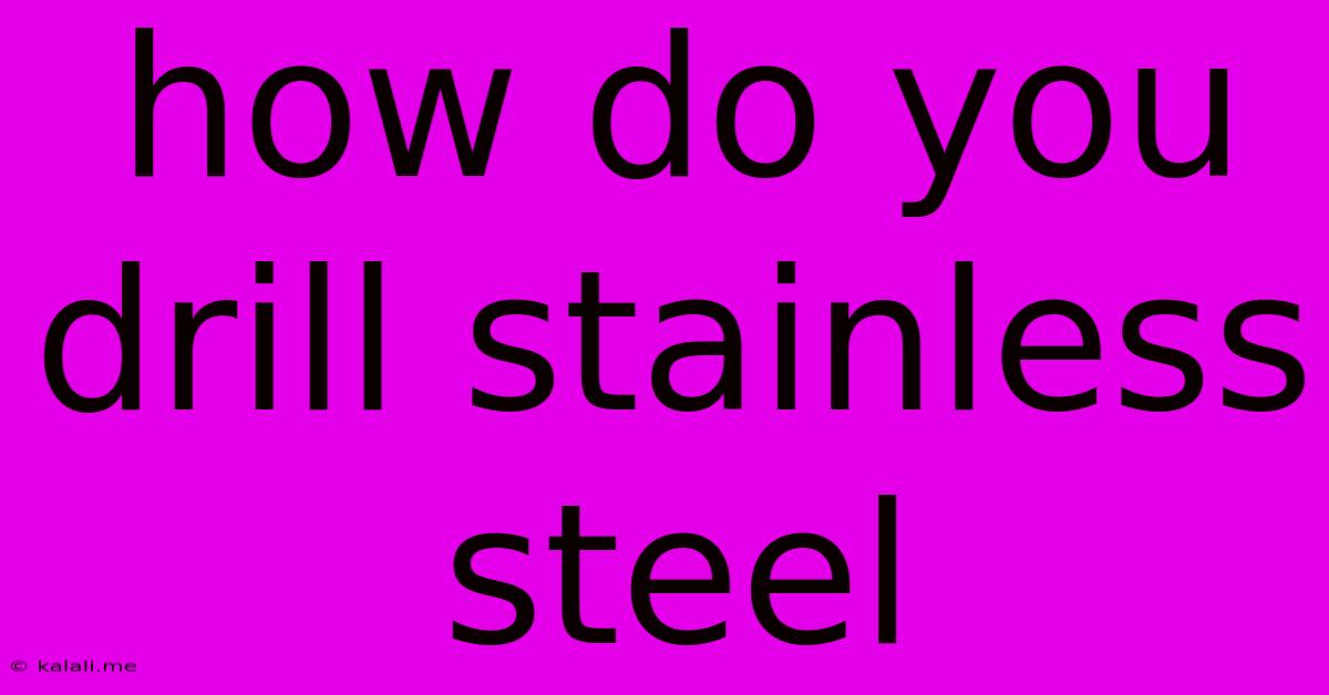 How Do You Drill Stainless Steel