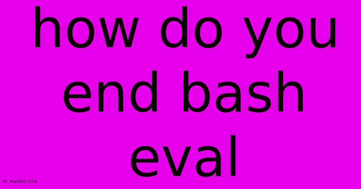 How Do You End Bash Eval