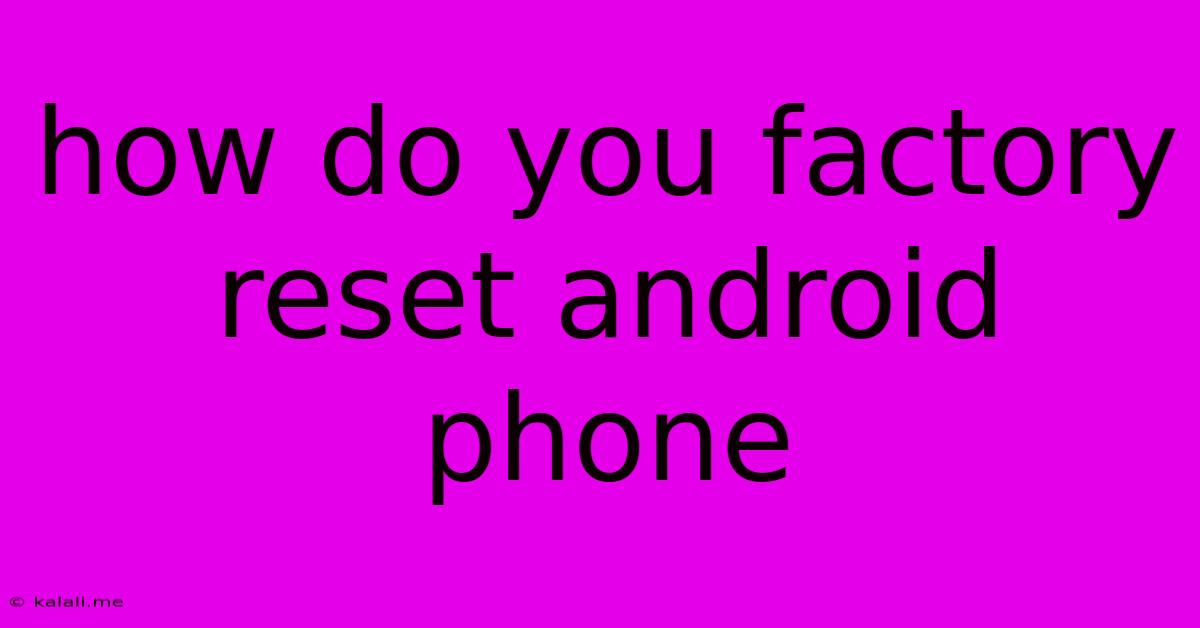 How Do You Factory Reset Android Phone