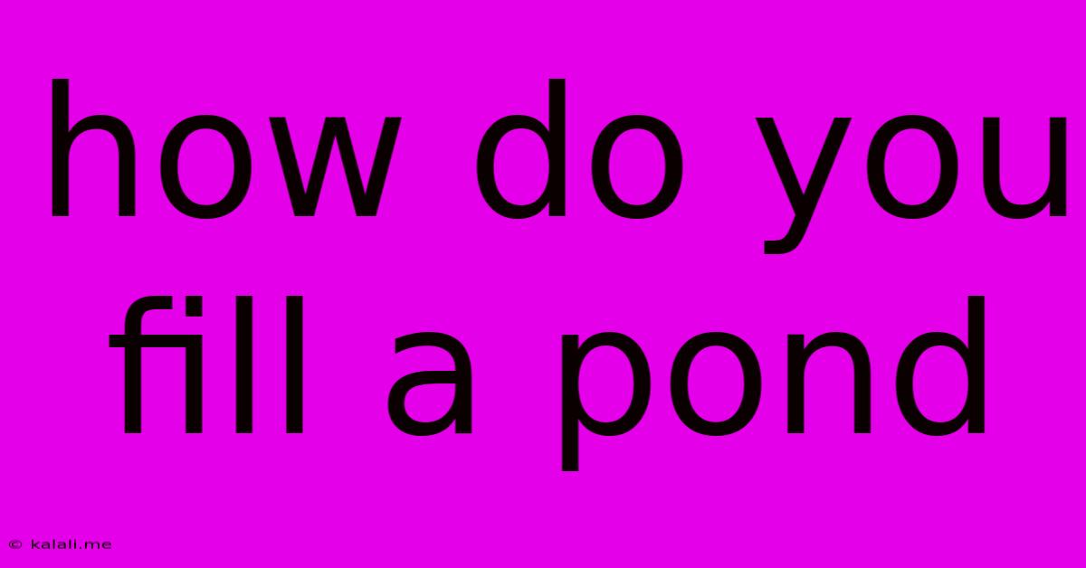 How Do You Fill A Pond