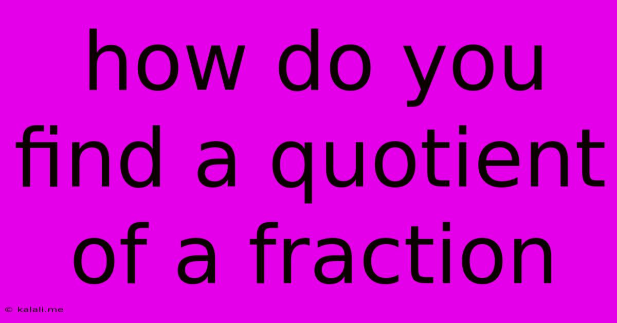 How Do You Find A Quotient Of A Fraction