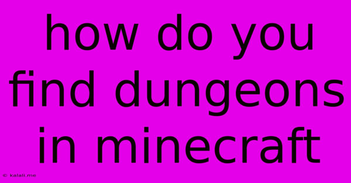 How Do You Find Dungeons In Minecraft