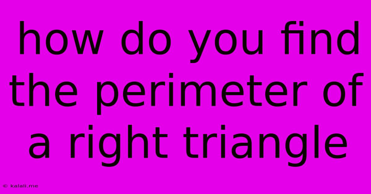 How Do You Find The Perimeter Of A Right Triangle