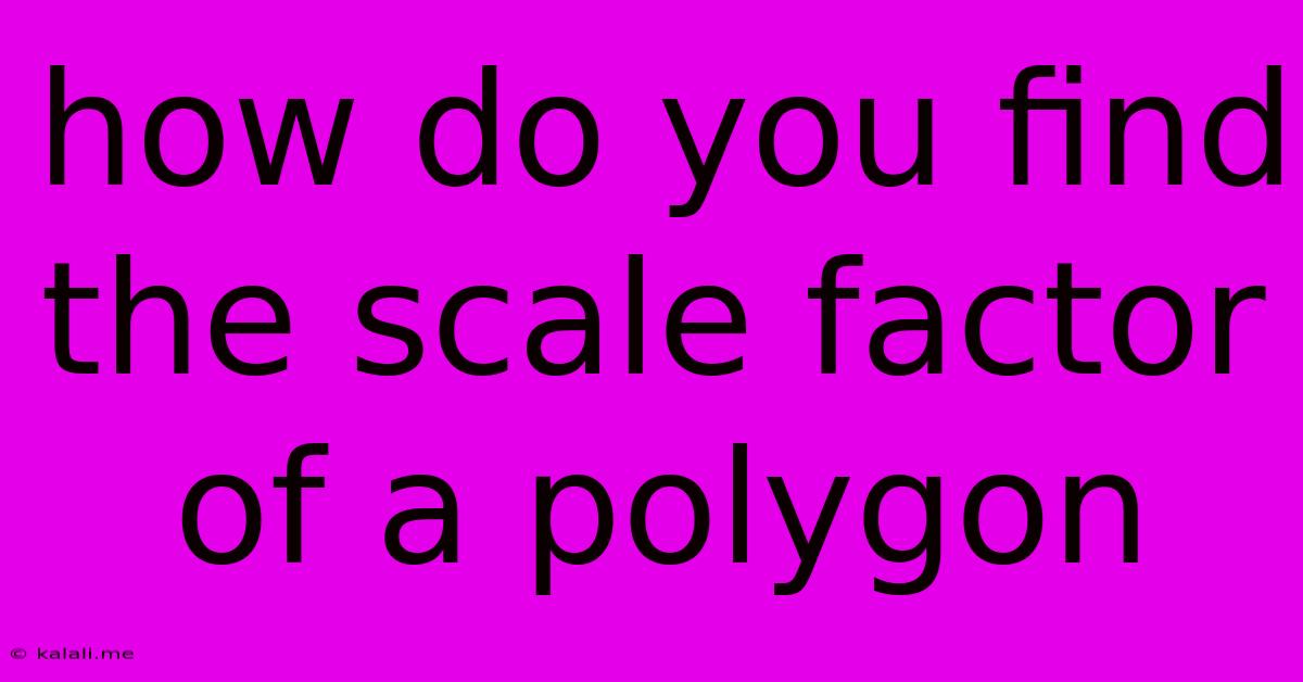 How Do You Find The Scale Factor Of A Polygon