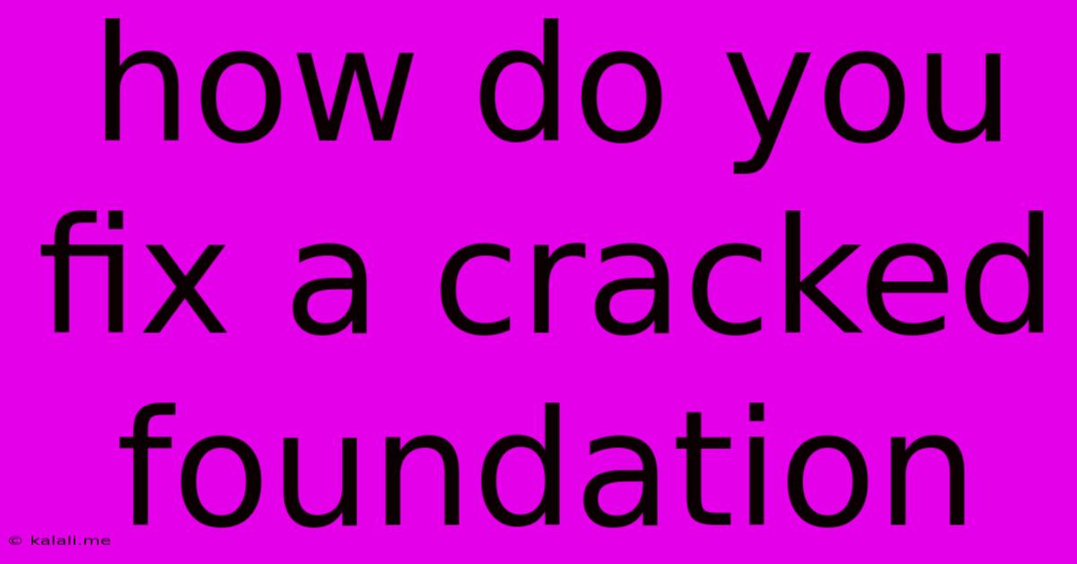 How Do You Fix A Cracked Foundation