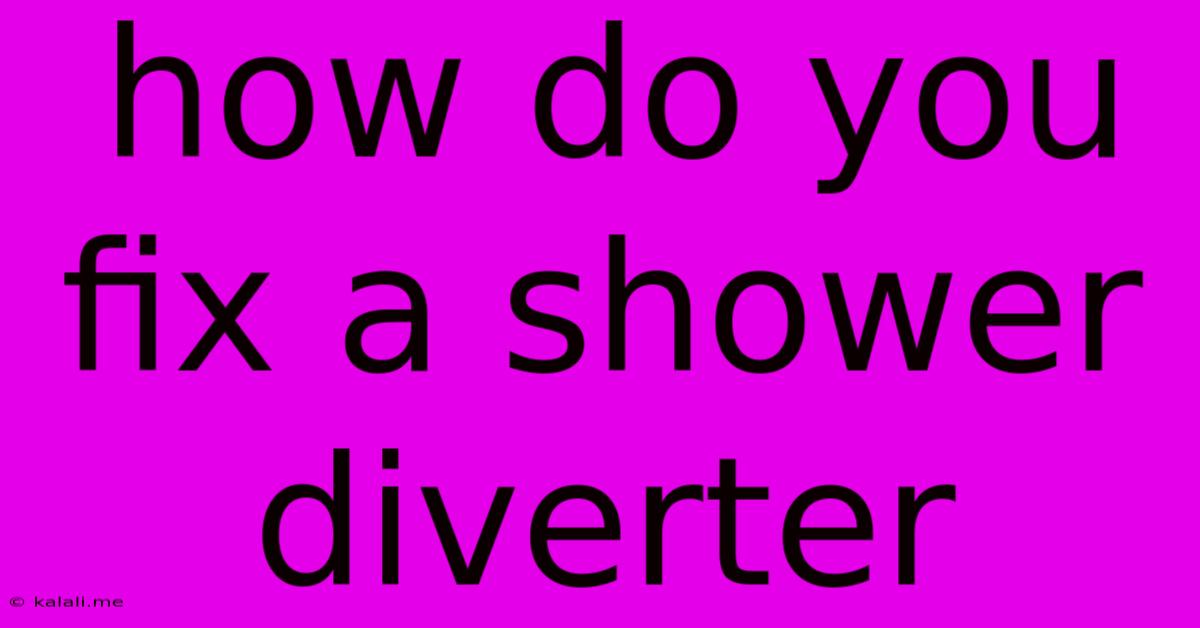 How Do You Fix A Shower Diverter