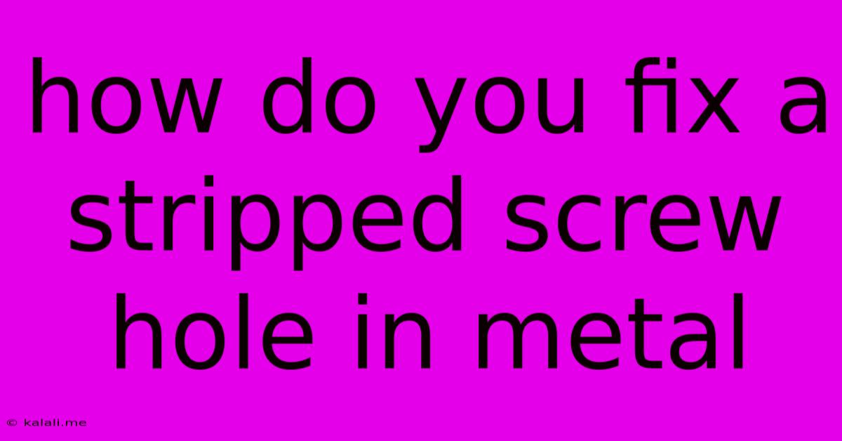 How Do You Fix A Stripped Screw Hole In Metal