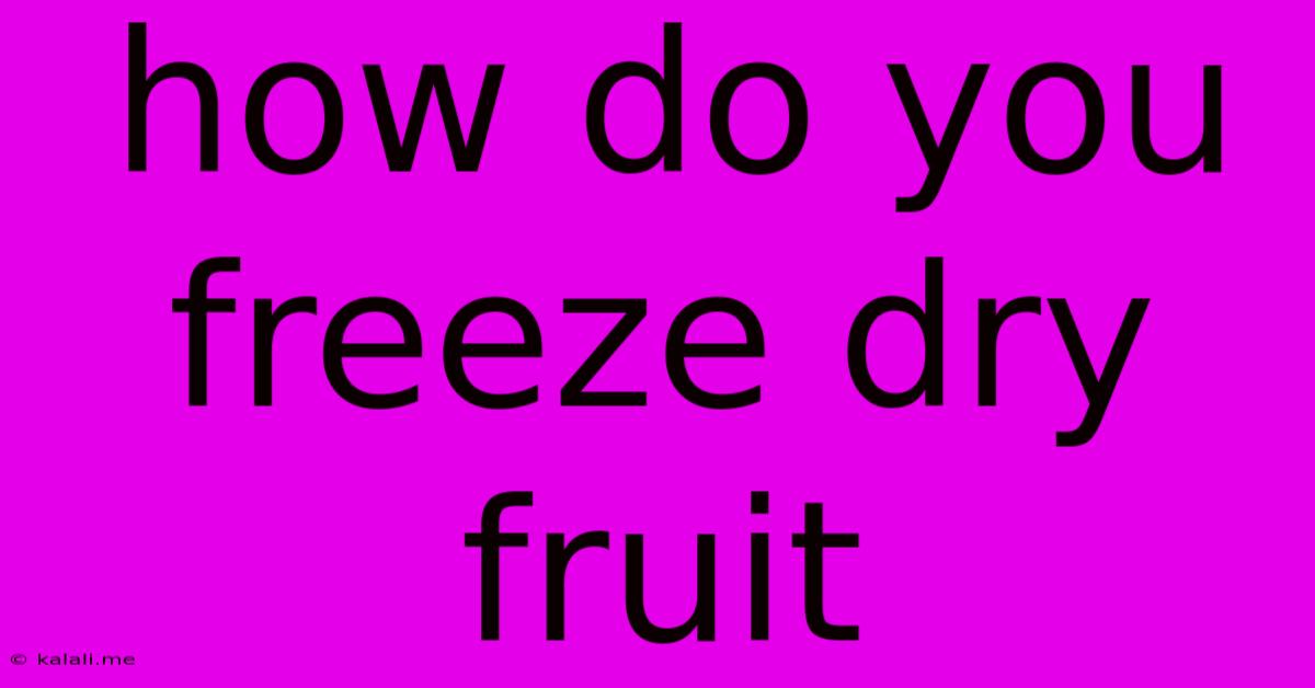 How Do You Freeze Dry Fruit