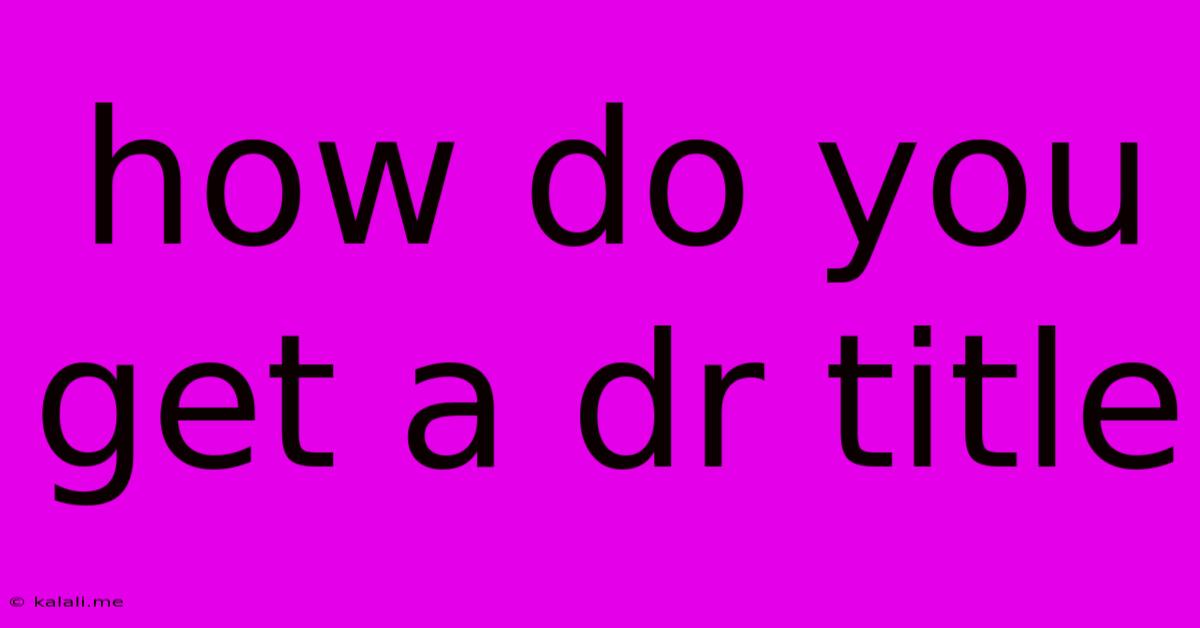 How Do You Get A Dr Title
