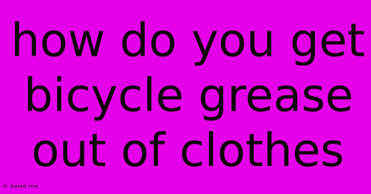How Do You Get Bicycle Grease Out Of Clothes