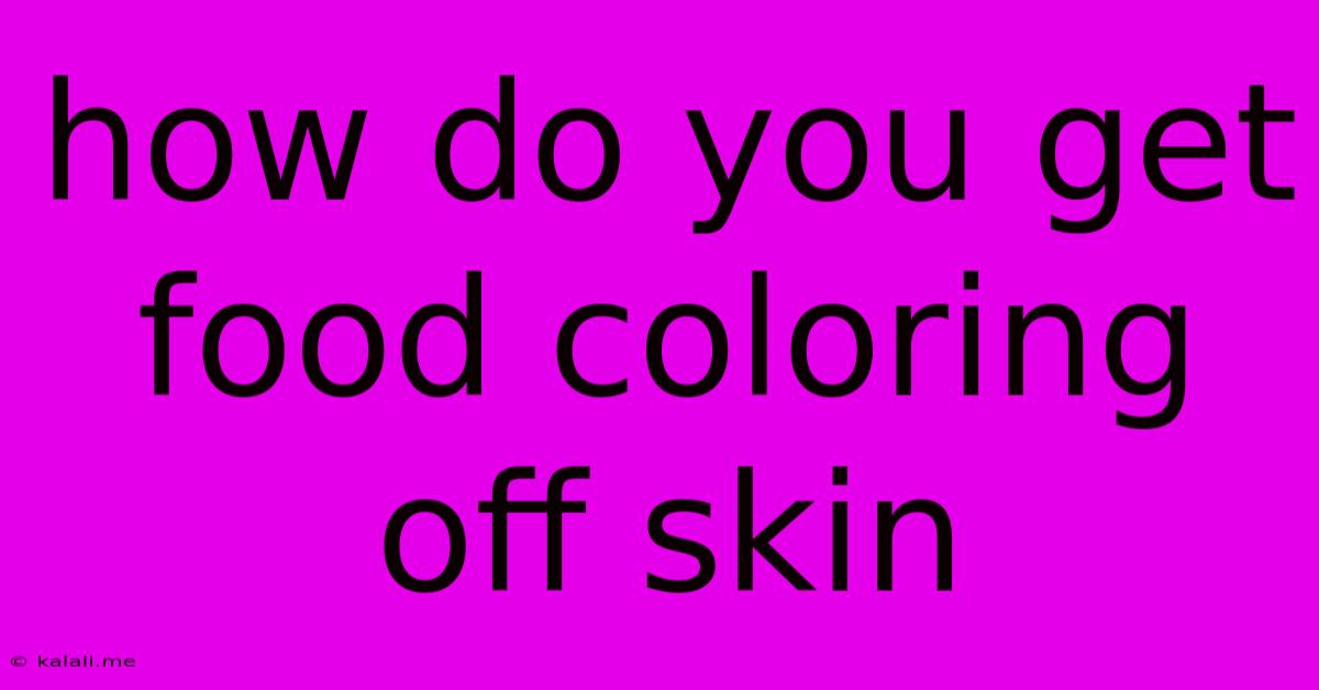 How Do You Get Food Coloring Off Skin