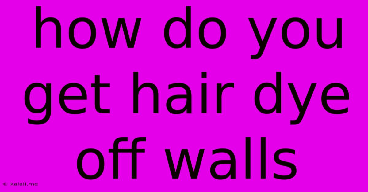 How Do You Get Hair Dye Off Walls