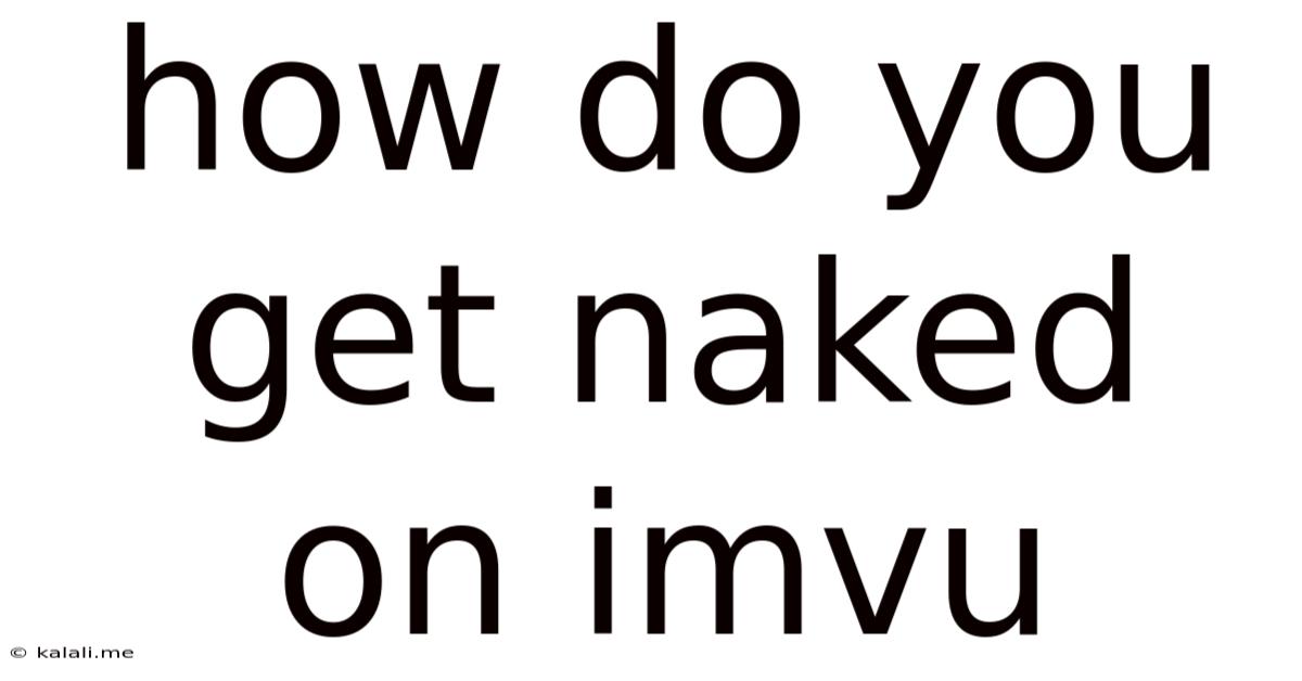 How Do You Get Naked On Imvu
