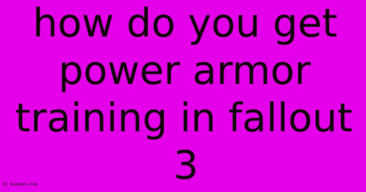 How Do You Get Power Armor Training In Fallout 3