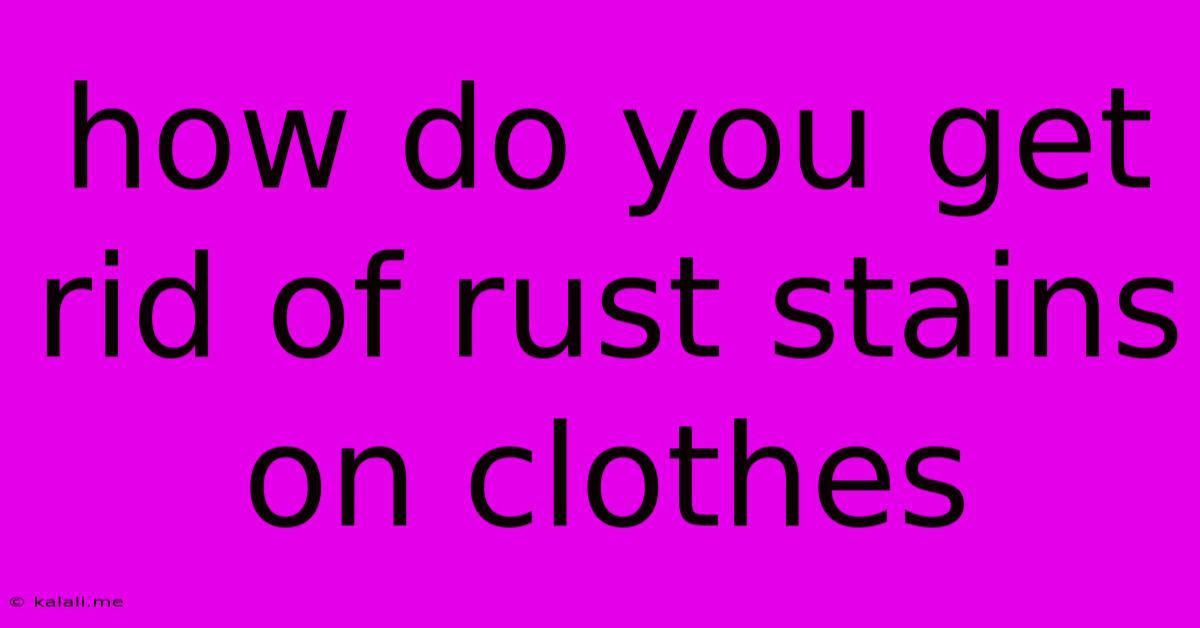 How Do You Get Rid Of Rust Stains On Clothes