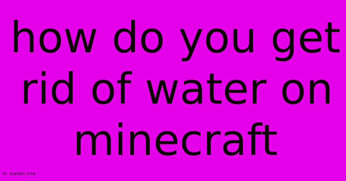 How Do You Get Rid Of Water On Minecraft