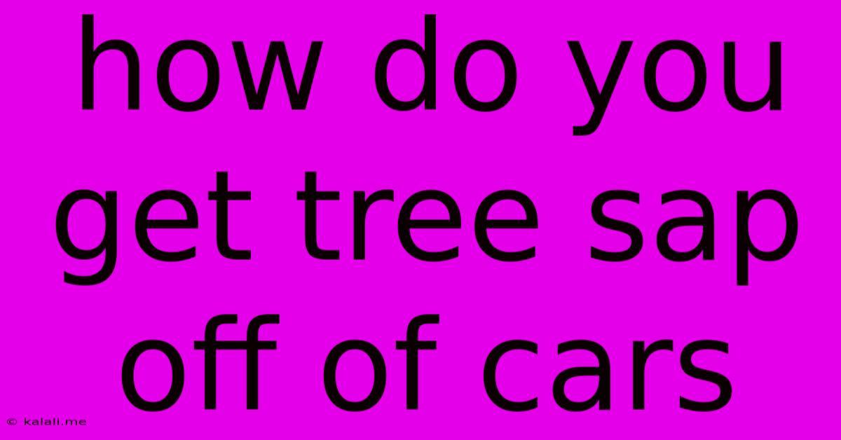 How Do You Get Tree Sap Off Of Cars