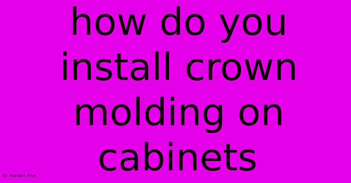 How Do You Install Crown Molding On Cabinets