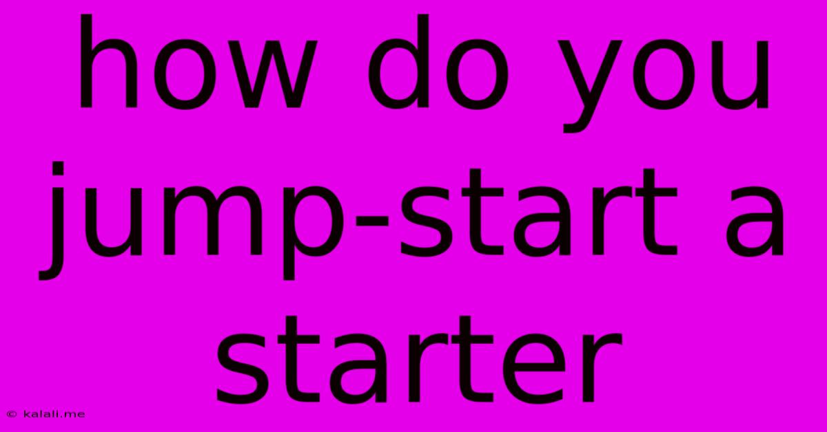 How Do You Jump-start A Starter