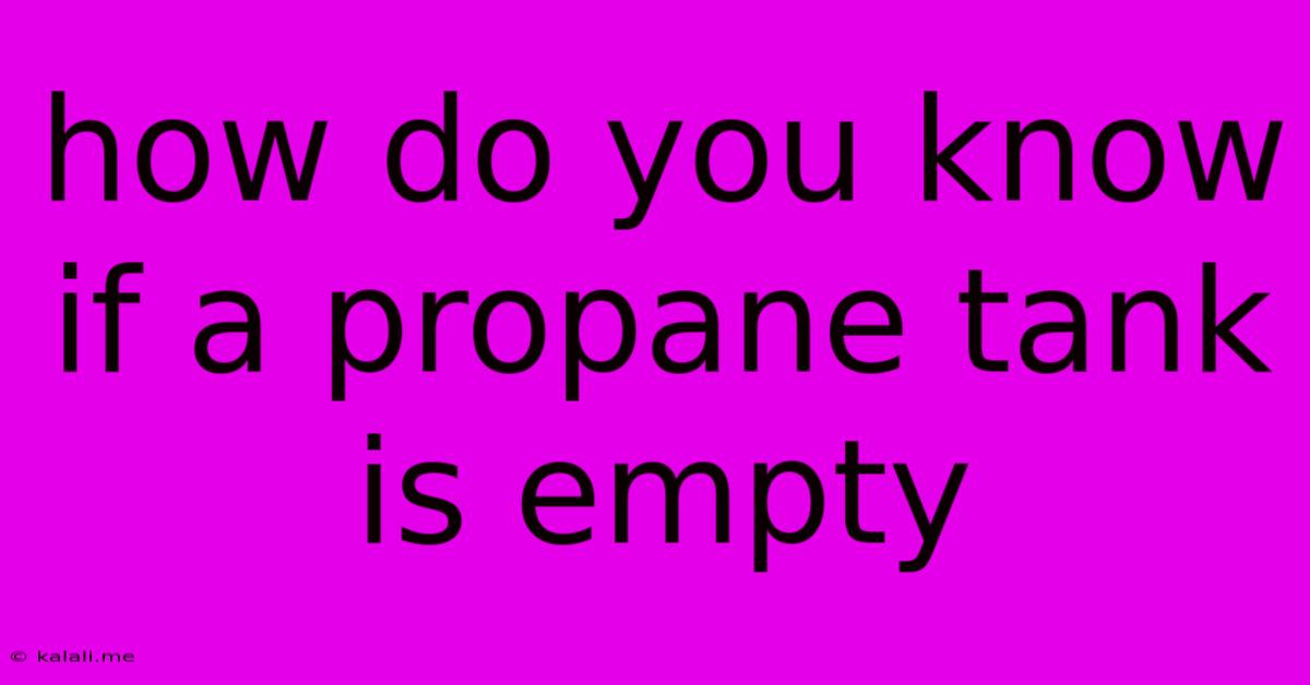 How Do You Know If A Propane Tank Is Empty