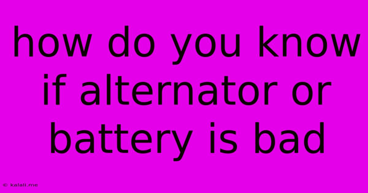 How Do You Know If Alternator Or Battery Is Bad