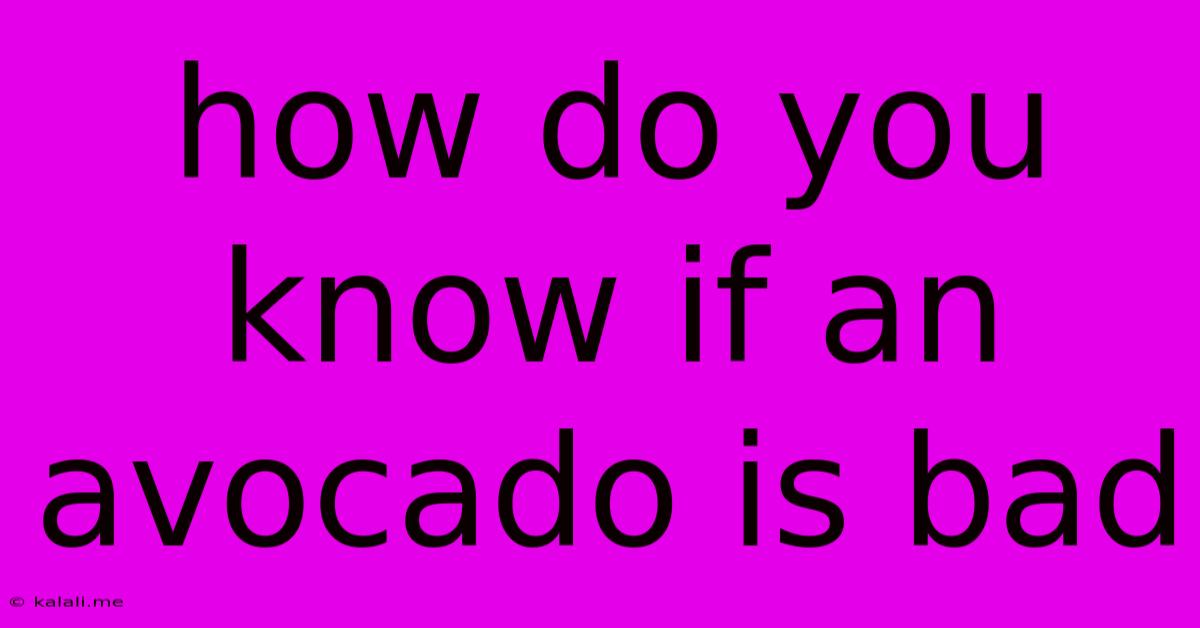 How Do You Know If An Avocado Is Bad
