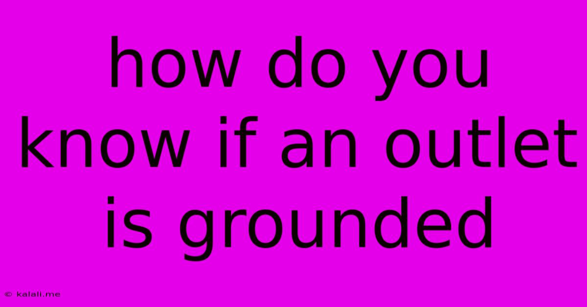 How Do You Know If An Outlet Is Grounded