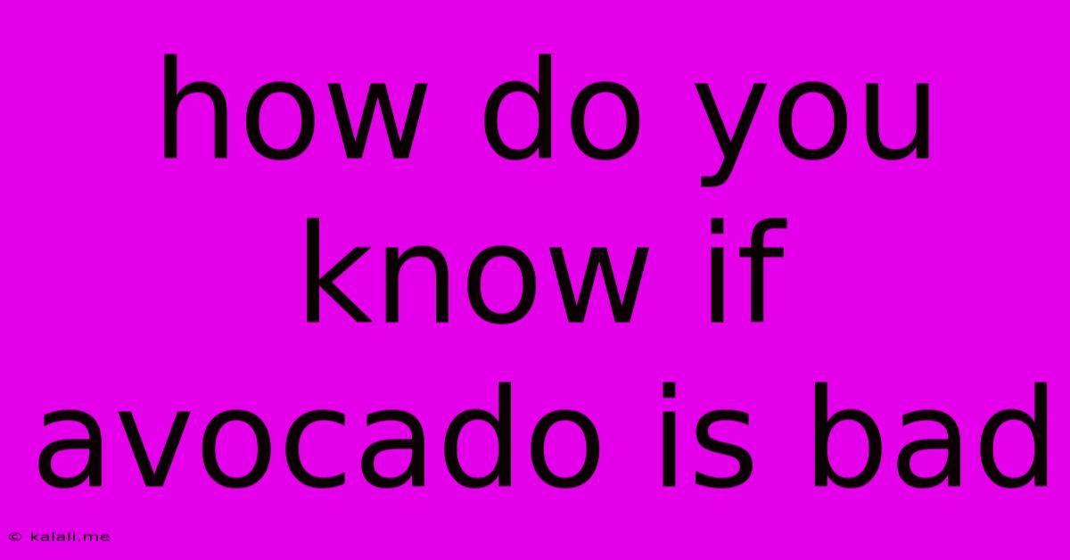 How Do You Know If Avocado Is Bad