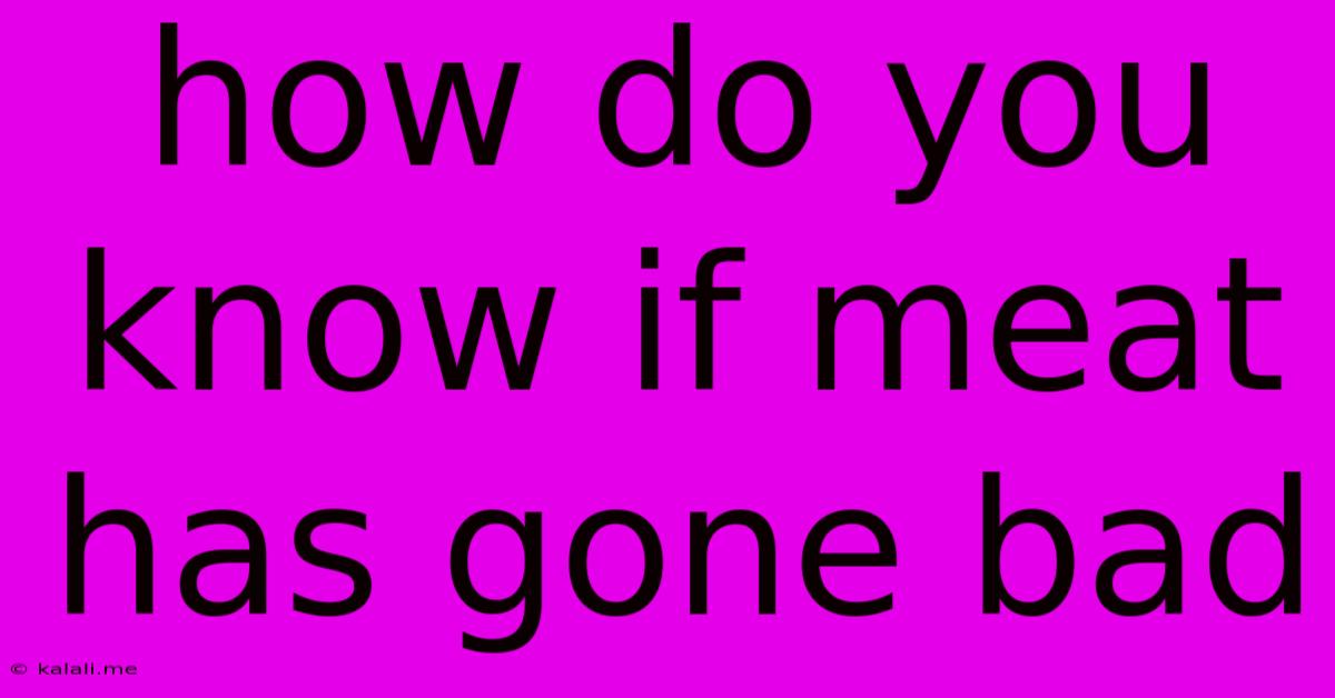How Do You Know If Meat Has Gone Bad