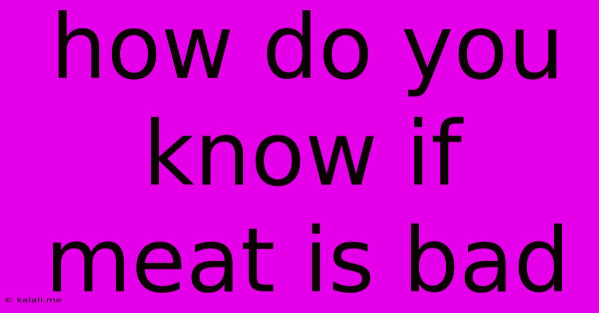 How Do You Know If Meat Is Bad