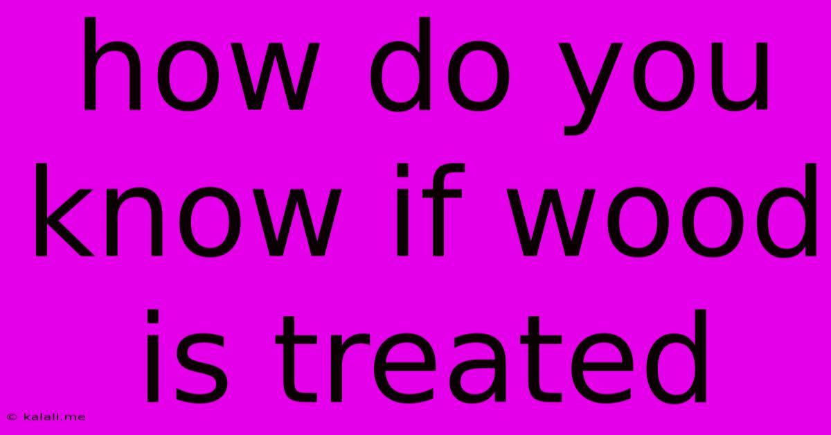 How Do You Know If Wood Is Treated