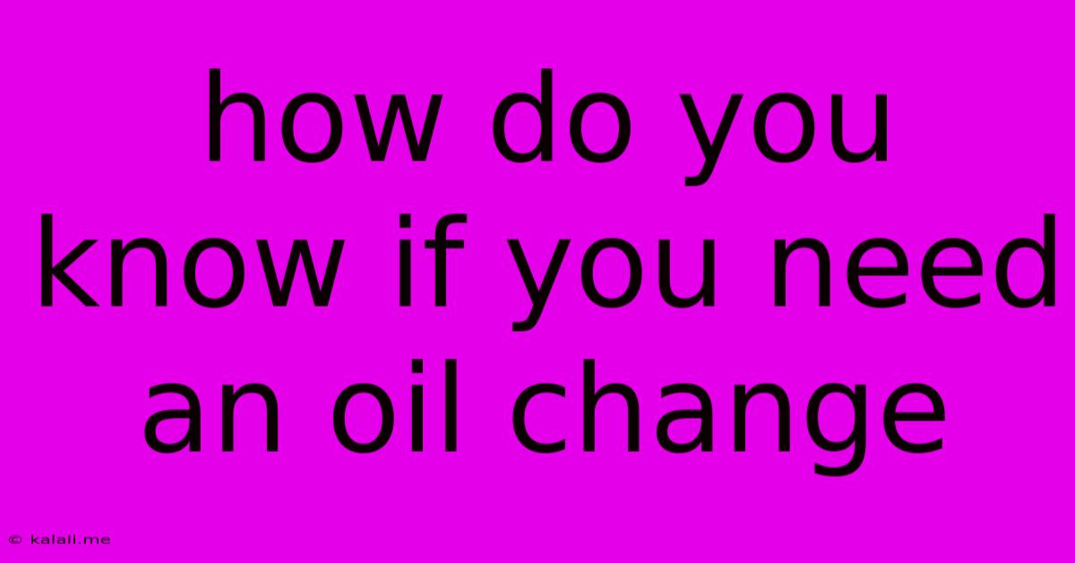 How Do You Know If You Need An Oil Change