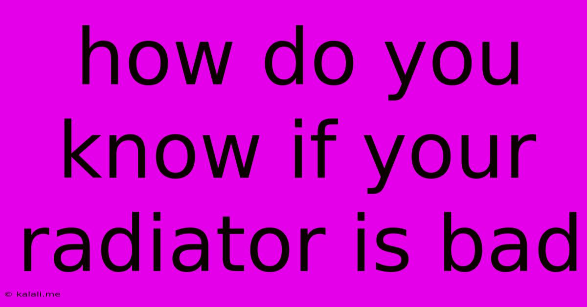 How Do You Know If Your Radiator Is Bad