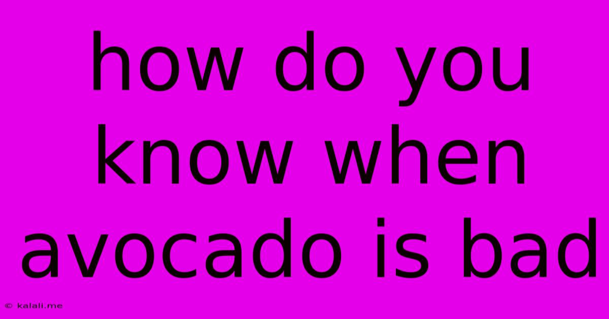 How Do You Know When Avocado Is Bad