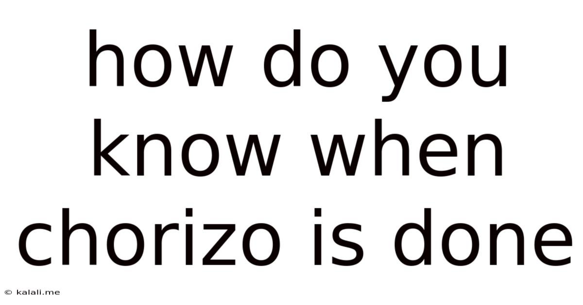 How Do You Know When Chorizo Is Done