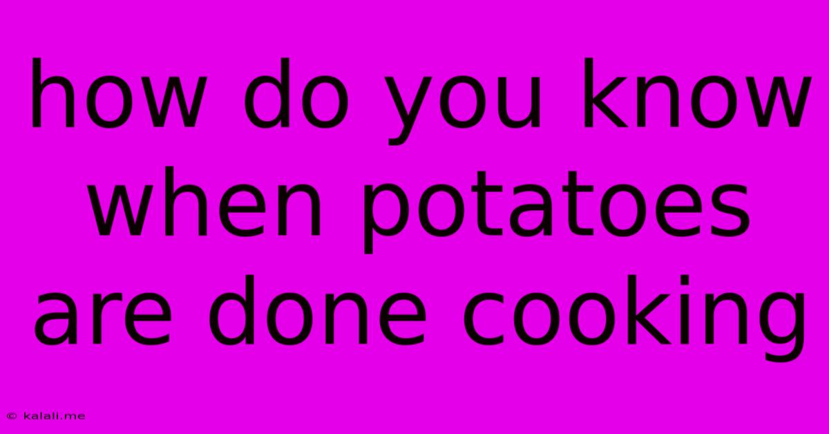 How Do You Know When Potatoes Are Done Cooking