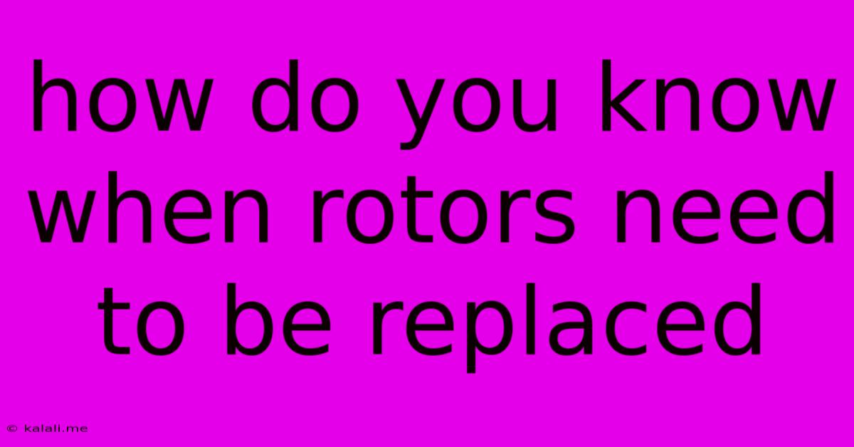 How Do You Know When Rotors Need To Be Replaced